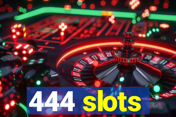 444 slots